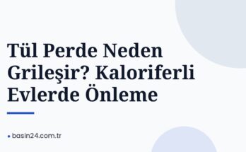 Tül Perde Neden Grileşir? Kaloriferli Evlerde Önleme